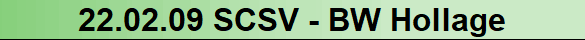 22.02.09 SCSV - BW Hollage